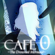 CAFE 0 ~The Drowned Mermaid~